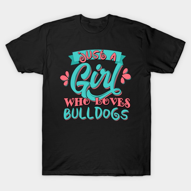 Just A Girl Who Loves Bulldogs Gift design T-Shirt by theodoros20